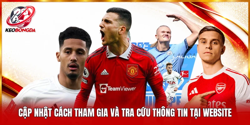 Cập nhật cách tham gia và tra cứu thông tin tại website 